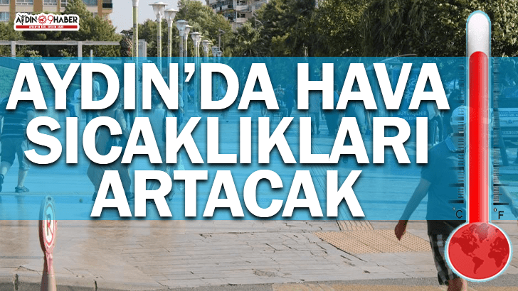Aydın&rsquo;da hava sıcaklıkları artacak
